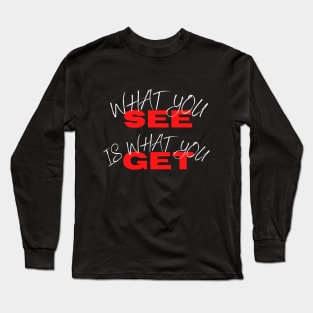 What you see is what you get Long Sleeve T-Shirt